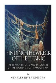 Finding the Wreck of the Titanic: The Search Efforts and the Discovery of the World’s Most Famous Ship