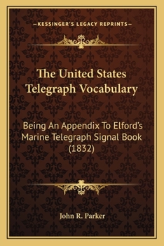 Paperback The United States Telegraph Vocabulary: Being An Appendix To Elford's Marine Telegraph Signal Book (1832) Book