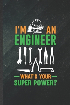 Paperback I'm an Engineer What's Your Super Power: Blank Mechanical Engineer Funny Lined Notebook/ Journal For Future Engineer, Inspirational Saying Unique Spec Book