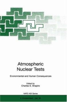 Atmospheric Nuclear Tests: Environmental and Human Consequences (NATO ASI Series / Partnership Sub-Series/ 2. Environment)