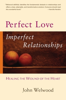 Paperback Perfect Love, Imperfect Relationships: Healing the Wound of the Heart Book