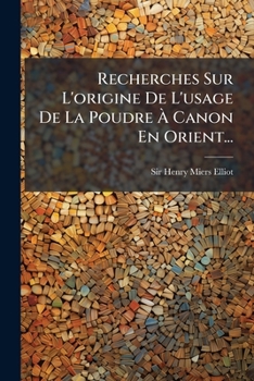 Paperback Recherches Sur L'origine De L'usage De La Poudre À Canon En Orient... [French] Book