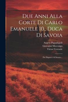 Paperback Due Anni Alla Corte Di Carlo Emanuele I0., Duca Di Savoia: Da Dispacci Al Senato... [Italian] Book