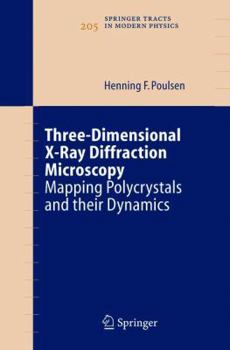 Paperback Three-Dimensional X-Ray Diffraction Microscopy: Mapping Polycrystals and Their Dynamics Book