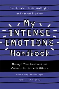 Paperback My Intense Emotions Handbook: Manage Your Emotions and Connect Better with Others Book