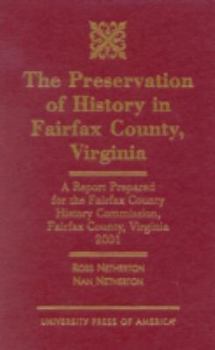 Hardcover The Preservation of History in Fairfax County, Virginia: A Report Prepared for the Fairfax County History Commission, Fairfax County, Virginia, 2001 Book