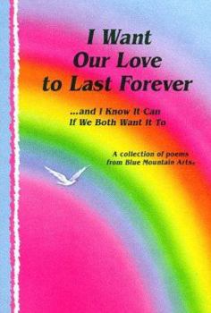 Paperback I Want Our Love to Last Forever-- And I Know It Can If We Both Want It to: A Collection of Poems from Blue Mountain Arts Book