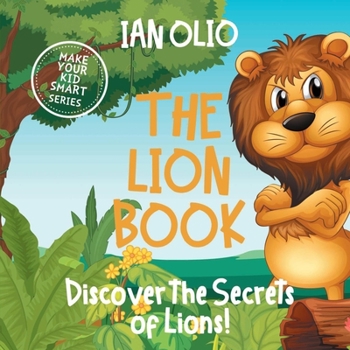 Paperback The Lion Book. Discover the Secrets of Lions! Make your kid smart series.: Book For Kids Ages 3-6 Book