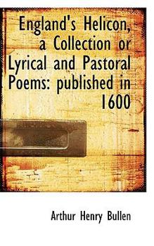 England's Helicon, a Collection or Lyrical and Pastoral Poems : Published In 1600