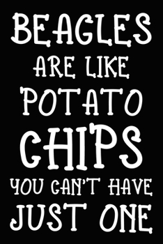 Beagles Are Like Potato Chips You Can't Have Just One: Cute Beagle lined journal gifts. Best Lined Journal gifts For dog Lovers who Loves Beagle. This ... to build a stronger relationship with Dog!