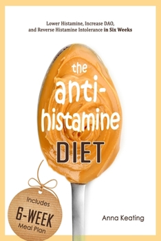 Paperback The AntiHistamine Diet: Lower Histamine, Increase DAO, and Reverse Histamine Intolerance in Six Weeks Book