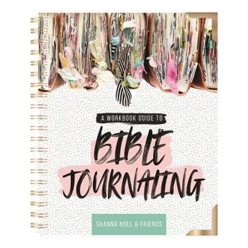 Spiral-bound Bible Journaling 101: A Work Book Guide to See God's Word in a New Light Book