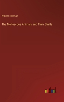 Hardcover The Molluscous Animals and Their Shells Book