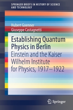 Paperback Establishing Quantum Physics in Berlin: Einstein and the Kaiser Wilhelm Institute for Physics, 1917-1922 Book