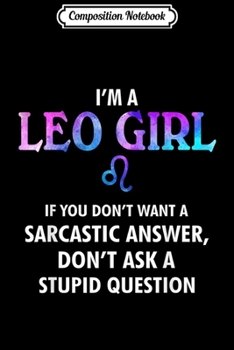 Composition Notebook: I'm A Leo Girl Don't Ask A Stupid Question  Journal/Notebook Blank Lined Ruled 6x9 100 Pages
