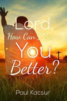 Paperback Lord, How Can I Serve You Better? Book