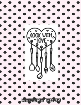 Cook with Love: Shabby Chic Recipe Book Vintage Recipe Keepsake - Make Your Own Cookbook XXL (8.5 x 11) My Best Recipes & Blank Recipe Book Journal For Personalized Recipes - Recipe Journal & Organize