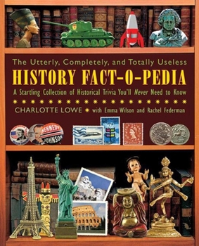 Paperback The Utterly, Completely, and Totally Useless History Fact-O-Pedia: A Startling Collection of Historical Trivia You'll Never Need to Know Book