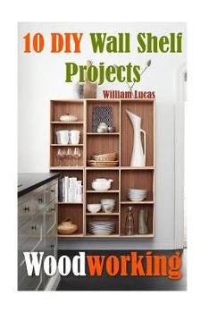 Paperback Woodworking: 10 DIY Wall Shelf Projects Book