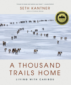 Hardcover A Thousand Trails Home: Living with Caribou Book