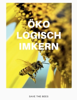 Ökologisch Imkern: Imker und Bienenfreunde Tagebuch| Journal| Notizbuch| Stockkarte in A4 zum selber ausfüllen mit 120 weißen Seiten und Punktraster (German Edition)