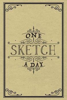 One Sketch a Day: Daily Art Journal Draw & Doodle Every Day Diary Sketchbook