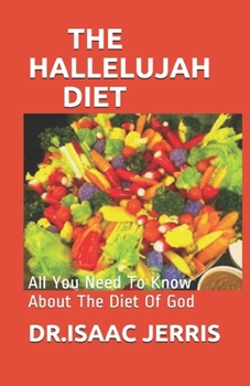 Paperback The Hallelujah Diet: All You Need To Know About The Diet Of God Book