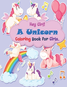Paperback Hey Girl A Unicorn Coloring Book for Girls: beautiful coloring book for kids, unicorn lovers, For Kids Ages Book