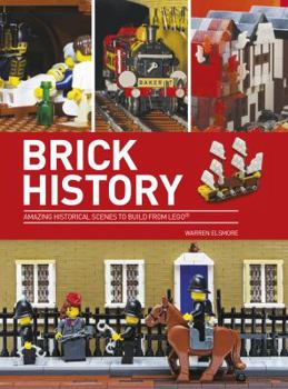 Paperback Brick History: Amazing Historical Scenes to Build from LEGO Book