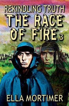 The Race of Fire 3: Rekindling Truth - Book #3 of the Race of Fire