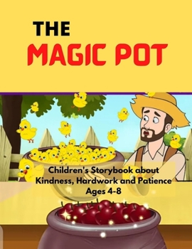 Paperback The Magic Pot: Children's Story Book about Kindness, Hard work and Patience Ages: 4-8 Book