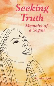 Perfect Paperback Seeking Truth: Memoirs of a Yogini Book