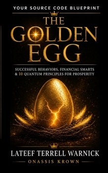 Paperback The Golden Egg: Successful Behaviors, Financial Smarts & 10 Quantum Principles for Prosperity Book