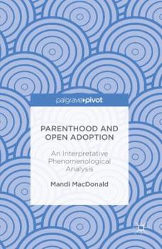Hardcover Parenthood and Open Adoption: An Interpretative Phenomenological Analysis Book