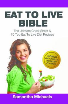 Paperback Eat to Live Bible: The Ultimate Cheat Sheet & 70 Top Eat to Live Diet Recipes (with Diet Diary & Workout Journal) Book