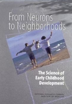 Hardcover From Neurons to Neighborhoods: The Science of Early Childhood Development Book