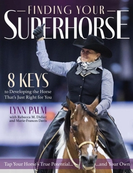 Paperback Finding Your Superhorse: 8 Keys to Developing the Horse That's Just Right for You Book