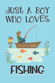 Paperback Just A Boy Who Loves Fishing: Fishing Gifts: Novelty Gag Notebook Gift: Lined Paper Paperback Journal Book