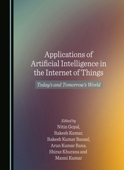 Hardcover Applications of Artificial Intelligence in the Internet of Things: Today's and Tomorrow's World Book