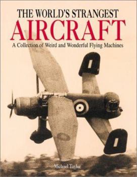 Hardcover The World's Strangest Aircraft: A Collection of Weird and Wonderful Flying Machines Book