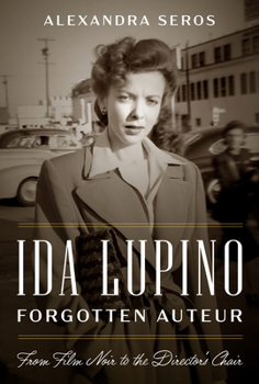 Hardcover Ida Lupino, Forgotten Auteur: From Film Noir to the Director's Chair Book