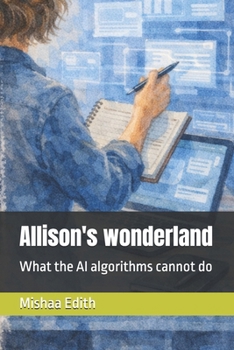 Paperback Allison's wonderland: What the AI algorithms cannot do Book