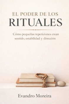 Paperback El Poder de Los Rituales: Cómo las pequeñas repeticiones crean sentido, estabilidad y dirección [Spanish] Book