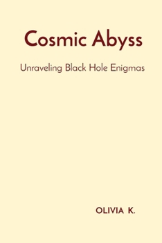 Paperback Cosmic Abyss: Unraveling Black Hole Enigmas Book