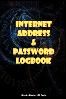 Internet Address & Password Logbook: Size 6x9 ,and 120 Pages : For Note Personal Information , Website , Username and Password