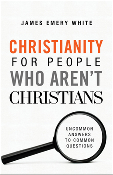 Paperback Christianity for People Who Aren't Christians: Uncommon Answers to Common Questions Book