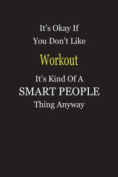 It's Okay If You Don't Like Workout It's Kind Of A Smart People Thing Anyway: Blank Lined Notebook Journal Gift Idea