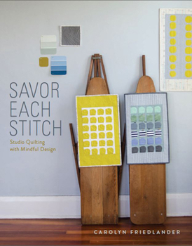 Paperback Savor Each Stitch: Studio Quilting with Mindful Design [With Pattern(s)] Book