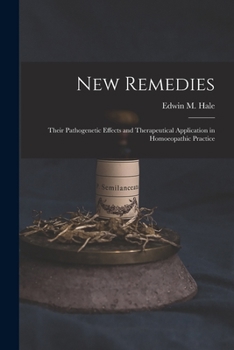 Paperback New Remedies: Their Pathogenetic Effects and Therapeutical Application in Homoeopathic Practice Book
