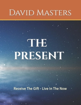 Paperback The Present: Receive The Gift - Live In The Now Book